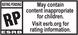 ESRB Rating Pending. May contain content inappropriate for childen. Visit esrb.org for rating information.